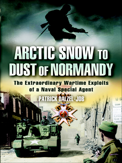 Title details for Arctic Snow to Dust of Normandy by Patrick Dalzel-Job - Available